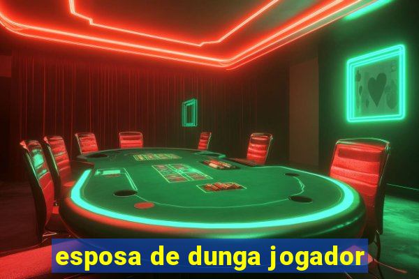 esposa de dunga jogador